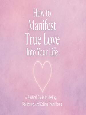 cover image of "How to Manifest True Love Into Your Life"